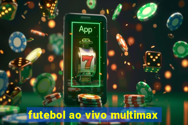 futebol ao vivo multimax